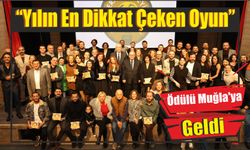 “Yılın En Dikkat Çeken Oyun” Ödülü Muğla’ya Geldi