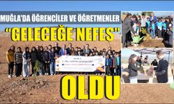 Muğla’da öğrenciler ve öğretmenler “Geleceğe Nefes” oldu