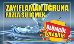 Zayıflamak uğruna fazla su içmek ölümcül olabilir