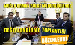 Muğla Orman Bölge Müdürlüğü’nde değerlendirme toplantısı düzenlendi