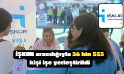 İŞKUR aracılığıyla 36 bin 553 kişi işe yerleştirildi