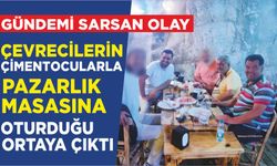 ÇEVRECİLERİN ÇİMENTOCULARLA PAZARLIK MASASINA OTURDUĞU ORTAYA ÇIKTI