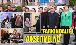 “FARKINDALIĞI YÜKSELTMELİYİZ”