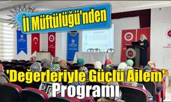 İl Müftülüğü’nden 'Değerleriyle Güçlü Ailem' programı