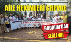 Aile hekimleri grevde Bodrum’dan seslendi