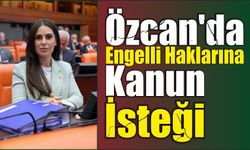 Özcan’da Engelli Haklarına Kanun İsteği