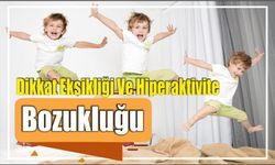 Dikkat Eksikliği Ve Hiperaktivite Bozukluğu