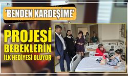 ‘Benden Kardeşime’ Projesi Bebeklerin İlk Hediyesi Oluyor