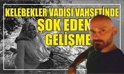 Kelebekler Vadisi vahşetinde şok eden gelişme