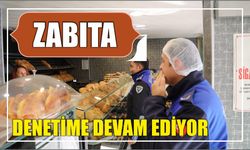 ZABITA DENETİME DEVAM EDİYOR