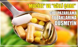 "Mucize" ve "Gizli Çare" gibi pazarlama tuzaklarına düşmeyin