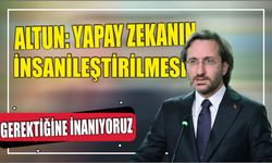 Altun: Yapay zekanın insanileştirilmesi gerektiğine inanıyoruz