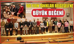 100 YILIN TANIKLARI BELGESELİ’NE BÜYÜK BEĞENİ