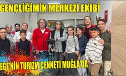 GENÇLİĞİMİN MERKEZİ EKİBİ EGE’NİN TURİZM CENNETİ MUĞLA’DA