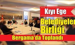 Kıyı Ege Belediyeler Birliği Bergama’da Toplandı