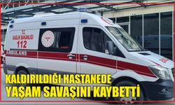 Kaldırıldığı Hastanede Yaşam Savaşını Kaybetti