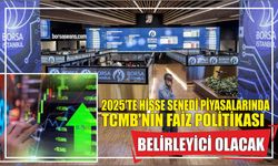 2025’te hisse senedi piyasalarında TCMB’nin faiz politikası belirleyici olacak