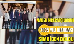 Maden ihracatçılarının 2025 yılı ajandası şimdiden doldu