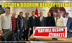 BGC'den Bodrum Behçet İşlek'e "hayırlı olsun" ziyareti