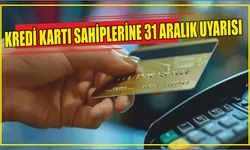 Kredi kartı sahiplerine 31 Aralık uyarısı