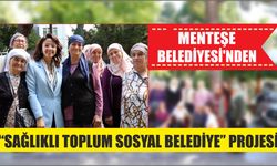 Menteşe Belediyesi’nden “Sağlıklı Toplum Sosyal Belediye” Projesi