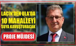 LAÇİN'DEN ULA'DA 10 MAHALLEYİ SUYA KAVUŞTURACAK PROJE MÜJDESİ