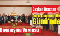 Başkan Aras’tan Dünya Kooperatifçilik Günü’nde Dayanışma Vurgusu