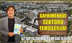 Gayrimenkul sektörü temsilcileri altyapıya önem verilmesini istiyor