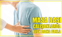 Masa başı çalışanlarda risk daha fazla