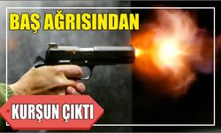 Baş ağrısından kurşun çıktı