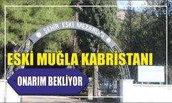 Eski Muğla Kabristanı onarım bekliyor