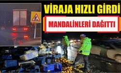 Viraja hızlı girdi mandalinleri dağıttı