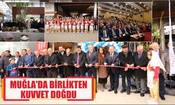 MUĞLA’DA BİRLİKTEN KUVVET DOĞDU