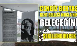 Cengiz Bektaş Kent Belleği Muğla’nın Geleceğini Şekillendirecek