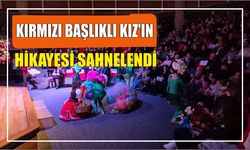 Kırmızı Başlıklı Kız’ın Hikayesi Sahnelendi