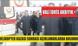 Vali İdris Akbıyık, helikopter kazası sonrası açıklamarlarda bulundu