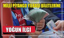 MİLLİ PİYANGO YILBAŞI BİLETLERİNE YOĞUN İLGİ