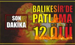 Balıkesir'de patlama 12 ölü