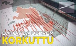 DATÇA’DA DEPREM KORKUTTU