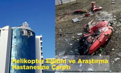 Helikopter Eğitim ve Araştırma Hastanesine Çarptı