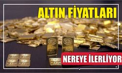 ALTIN FİYATLARI NEREYE İLERLİYOR