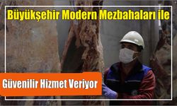 Büyükşehir Modern Mezbahaları ile Güvenilir Hizmet Veriyor