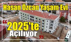 Hasan Özcan Yaşam Evi 2025’te Açılıyor