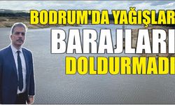 Bodrum'da yağışlar barajları doldurmadı