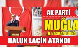 AK Parti Muğla İl Başkanlığına Haluk Laçin Atandı