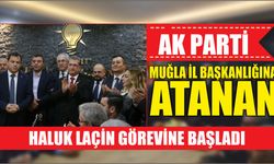 AK Parti Muğla İl Başkanlığına atanan Haluk Laçin görevine başladı