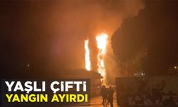 YAŞLI ÇİFTİ YANGIN AYIRDI