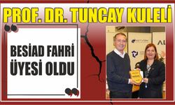 Prof. Dr. Tuncay Kuleli BESİAD Fahri Üyesi Oldu