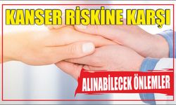 Kanser Riskine Karşı Alınabilecek Önlemler