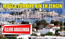 Muğla Türkiye’nin en zengin illeri arasında